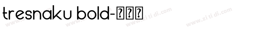 tresnaku bold字体转换